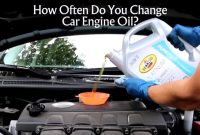 How Often Do You Change Car Engine Oil? Best Guidance - Engine Learner