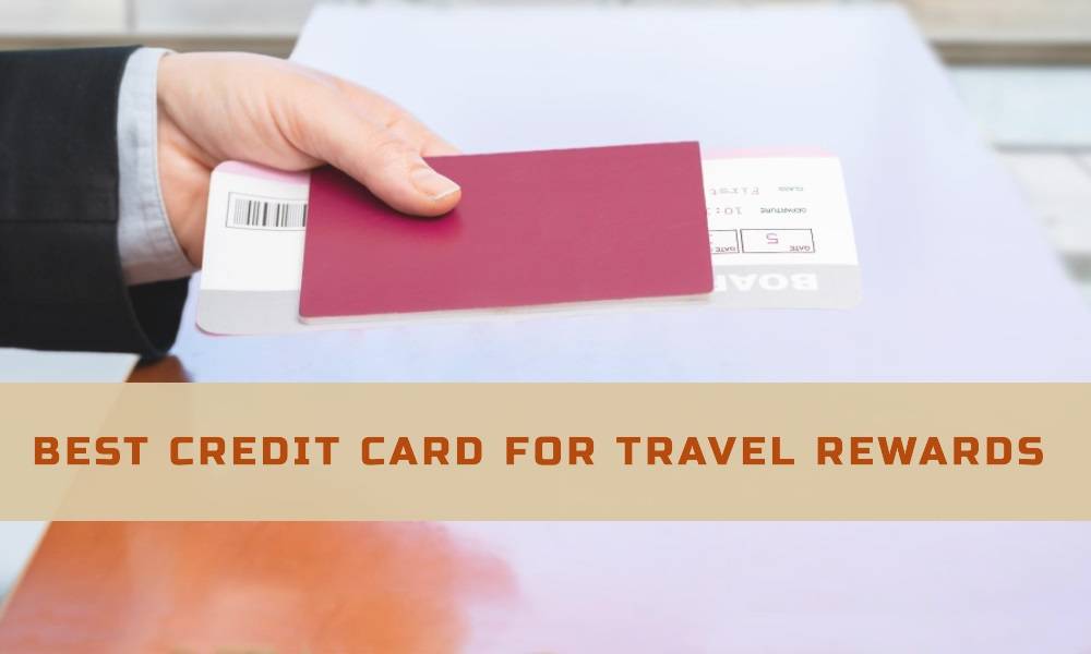 How To Select The Best Travel Credit Card Rewards
