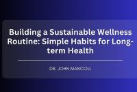 How To Create A Sustainable Wellness Routine For Long-Term Health