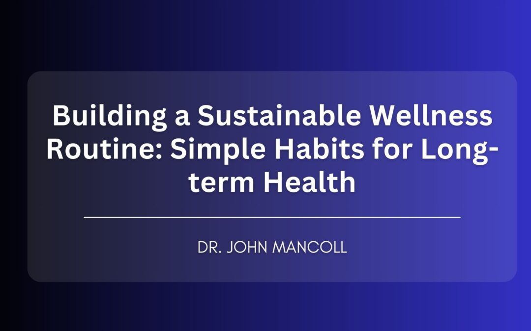 How To Create A Sustainable Wellness Routine For Long-Term Health